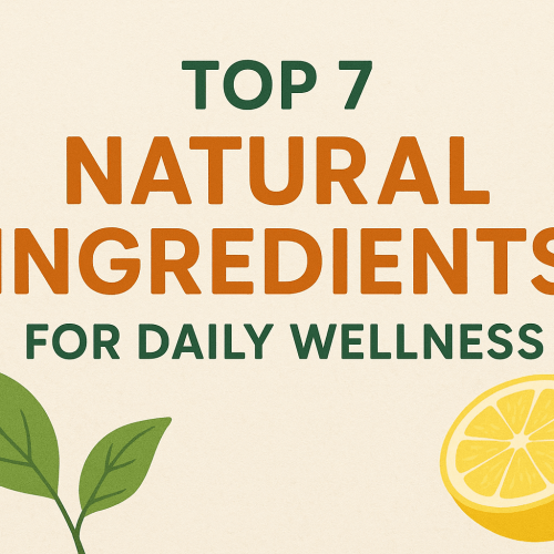 Top 7 Natural Ingredients for Daily Wellness | Nature Nurturers